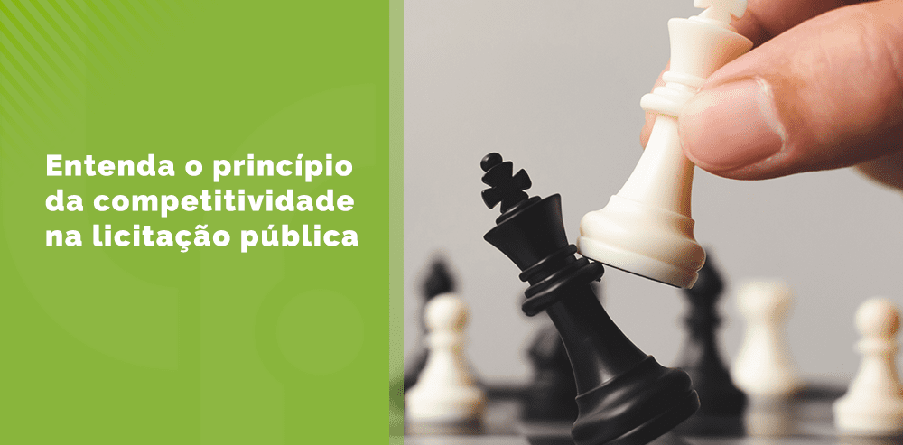 Entenda o princípio da competitividade na Administração Pública e Licitações
