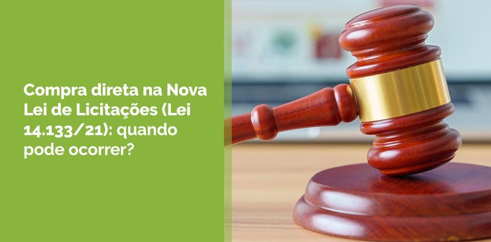 Contratação direta na Lei 14.133/21 (Nova Lei de Licitações): quando pode ocorrer?