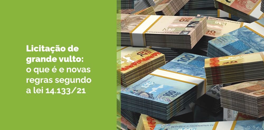 Licitação de grande vulto: o que é e novas regras segundo a lei 14.133/21