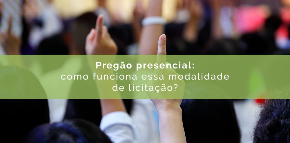 Pregão presencial: como funciona, quando ocorre, quem pode participar e fases